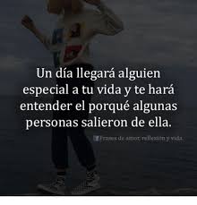 Parece que viene alguien por el pasillo. Un Dia Llegara Alguien Especial A Tu Vida Y Te Hara Entender El Porque Algunas Personas Salieron De Ella Of Frases De Amor Reflexion Y Vida Meme On Me Me