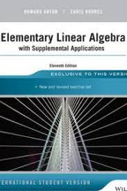 Elementary linear algebra by howard anton 9th edition pdf ebook solution manual solutions pdf student with applications ninth david bernard kolman studocu. Open Library Elementary Linear Algebra With Supplemental Applications 11 E International Student Version