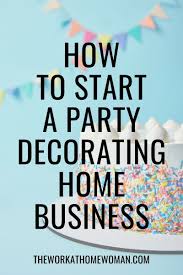 How To Start A Decorating Business For Parties Start A Business From Home Starting A Business Party Planning Business
