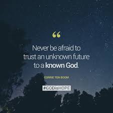 Godishope Never Be Afraid To Trust An Unknown Future To A Known God Corrie Ten Boom Godishope Trustgod Facebook