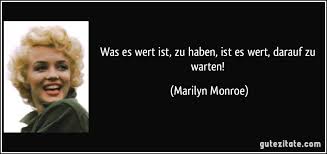 Zeit hat man nur, wenn man sie sich nimmt. Was Es Wert Ist Zu Haben Ist Es Wert Darauf Zu Warten