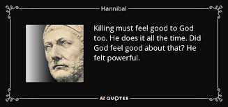 Hannibal Quote Killing Must Feel Good To God Too He Does It