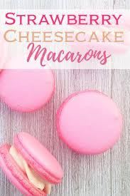 Strawberry Cheesecake Macarons Buttery Sweet Recipe Macaron Flavors Macaroon Filling Macaron Recipe