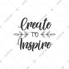 Create To Inspire Quote Lettering Quote Poster Motivation Png And Vector With Transparent Background For Free Download Lettering Inspirational Quotes Graphics Inspiration