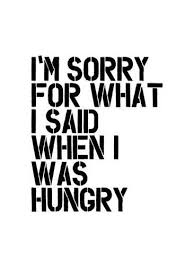 I Am Sorry For What I Said When I Was Hungry Sign Giclee Print Im Sorry For What I Said When I Was Hungry By Brett Wilson 16x12in Sayings Words Funny Quotes