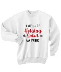 I M Full Of Holiday Spirit Aka Wine Sweater Ugly Christmas Sweater