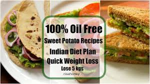 Foods to eat to lose weight. Sweet Potato Recipes For Weight Loss 100 Veg Meal Diet Plan To Lose Weight Fast Lose 5 Kgs Youtube