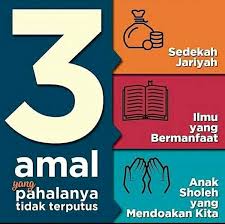 Bahkan, setiap amal dan kebaikan yang diperbuatnya bisa membantu mereka di 3 Amalan Yang Tak Terputus Pahalanya Dakwah Muslim My Facebook