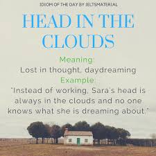 Head In The Clouds Idiom Of The Day For Ielts Idioms English Words Ielts