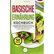 Basische Erna Hrung Kochbuch Gesa Nder Essen Mit Basischer Erna Hrung Das Basische Rezepte Kochbu Glutenfreie Ernahrung Glutenfrei Kochen Basische Ernahrung