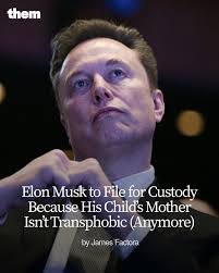 Elon Musk to File for Custody Because His Child's Mother Isn't Transphobic  (Anymore) https://them.visitlink.me/4v8KGB