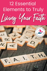 12 Essential Elements To Living Your Faith Faith Prayer Faith Daily Devotional Prayer