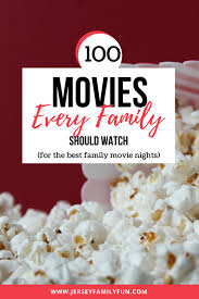 But we're here to help! 100 Movies Every Family Should Watch Together Jersey Family Fun