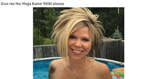 Maybe you would like to learn more about one of these? R Justfuckmyshitup Mega Karen Haircut Karen Know Your Meme
