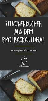 Zitronenkuchen Aus Dem Brotbackautomat Rezept Brot Backen Zitronenkuchen Brotbackautomat