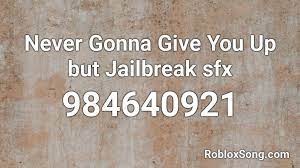 If you are looking for more roblox song ids then we recommend you to use bloxids.com which has over. Never Gonna Give You Up But Jailbreak Sfx Roblox Id Roblox Music Codes