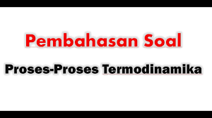 Soal un fisika sma 2012/2013 sa 55 no.18 pada termodinamika, gas ideal mengalami proses isotermik jika… e. Pembahasan Soal Proses Proses Termodinamika Youtube