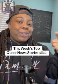 Family, here are our top queer news stories for this week but we covered  even more