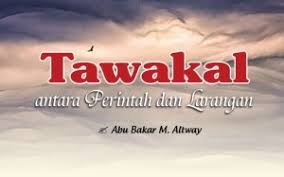 Rasa tawakal yang kuat terhadap ketetapan dan keputuasan yang allah buat. Tawakal Antara Perintah Dan Larangan Situs Dakwah Informasi Islam