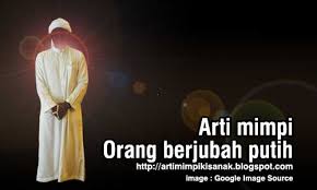 Yang mengalami mimpi ini beda dengan mimpi nomor 10, karena menurut 18. Arti Mimpi Melihat Orang Berjubah Putih