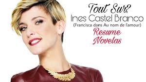 Join facebook to connect with ines casters and others you may know. Tout Sur Ines Castel Branco Francisca Dans Au Nom De L Amour Youtube