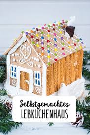 Lebkuchenhaus Rezept Lebkuchenhaus Selber Machen Lebkuchen Und Weihnachten