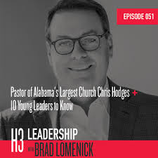 Chris Hodges — Episodes — H3 Leadership Podcast with Brad Lomenick