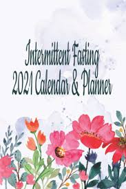 It may sound odd but if you attempt and envision undergoing work day time with out a calendar accessible to you then you can certainly begin to enjoy this unappreciated gadget. Intermittent Fasting 2021 Calendar Planner Journal Planner To Get You On The Right Track To Weight Loss Fongston Lou 9798695764994 Amazon Com Books