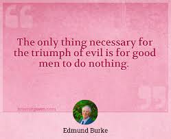 Check spelling or type a new query. The Only Thing Necessary For The Triumph Of Evil Is For Good Men To Do Nothing