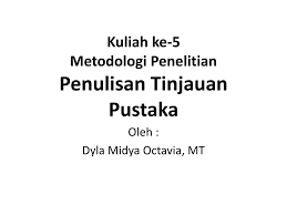 Menuliskajianlepas(literature review) kajianlepasatau literature reviewadalahacritical analysisof the researchconductedona particular topicor questioninthe fieldof science.ia merupakananalisaberupakritik(membangunmaupun menjatuhkan) dari. Kuliah Ke 5 Metodologi Penelitian Penulisan Tinjauan Pustaka Ppt Download