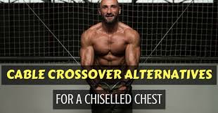Do you know any cable exercises for the back that can hit every part of your back? The Top 7 Cable Crossover Alternatives For A Chiselled Chest