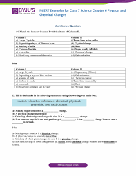 Compare a physical change to a chemical change, hypothesize how changing one of the materials in a chemical make observations and measurements to identify materials based on their properties. Ncert Exemplar Solutions For Class 7 Science Chapter 6 Physical And Chemical Changes