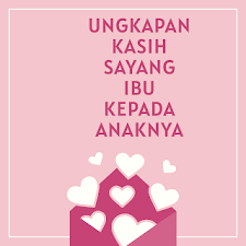 Come in, learn the word translation penuh kasih sayang and add them to your flashcards. Kata Kata Ungkapan Kasih Sayang Ibu Kepada Anaknya