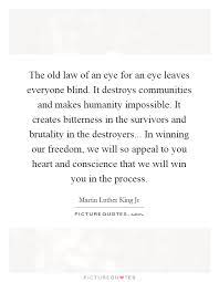 The Old Law Of An Eye For An Eye Leaves Everyone Blind It Picture Quotes