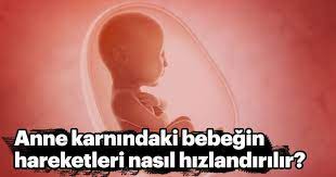 anne karnindaki bebegin hareketleri nasil hizlandirilir hamilelik haberleri