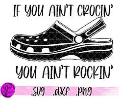 The original size of the image is 200 × 173 px and the original resolution is 300 dpi. If You Ain T Crocin You Ain T Rockin Svg Png Crocs Etsy Cricut Cricut Projects Vinyl Cricut Vinyl