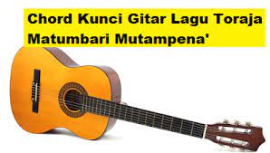 Chord Kunci Gitar Lagu Toraja Matumbari Mutampena Calonpintar Com