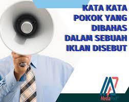 Kata Kata Pokok Yang Dibahas Dalam Sebuah Iklan Disebut