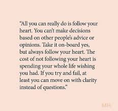 Maybe you would like to learn more about one of these? 22 Quotes On Following Your Heart And How To Better Listen To It