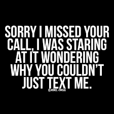 Sorry i missed your call(s) already conveys that you are calling because you missed a call, so you wouldn't say both sorry i missed your call(s) and i'm. Pin By Nativenewyorker On Humor Quotes Laughter Funny Banner Funny Quotes