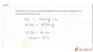 30 celsius = 86 degree fahrenheit The Temperature Of An Iron Piece Is Heated From 30 C To 90 C What Is The Change In Its Temp Youtube