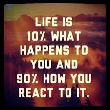 Life Is 10 Percent What Happens And 90 Percent How You React To It Pictures Photos And Images For Facebook Tumblr Pinterest And Twitter