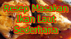 Resep Masakan Ikan Laut Sederhana Resep Masakan Resep Masakan