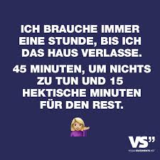 Ich Brauche Immer Eine Stunde Bis Ich Das Haus Verlasse 45 Minuten Um Nichts Zu Tun Und 15 Hektische Minuten Fur Den Rest Visual Statements Witzige Spruche Lustige Spruche Spruche Zitate
