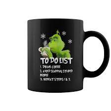 The Grinch To Do List Drink Coffee Avoid Slapping Stupid People Mug Stupid People Mugs Grinch Quotes