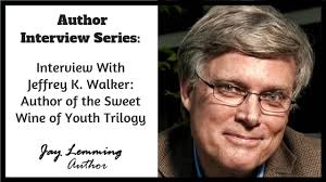 Interview with Jeffrey K. Walker: Author of the Sweet Wine of Youth Trilogy 