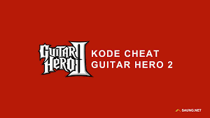 Kode Cheat Guitar Hero 2 Ps2 Terlengkap Bahasa Indonesia