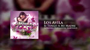 Los Avila Si Tengo A Mi Madre Youtube