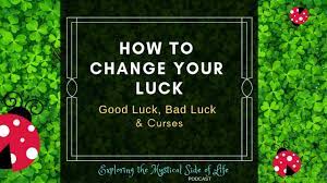 It will bring change to your success. How To Change Your Luck Good Luck Bad Luck Curses Podcast Youtube