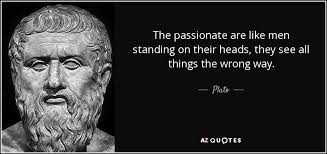 Plato Quote The Passionate Are Like Men Standing On Their Heads They